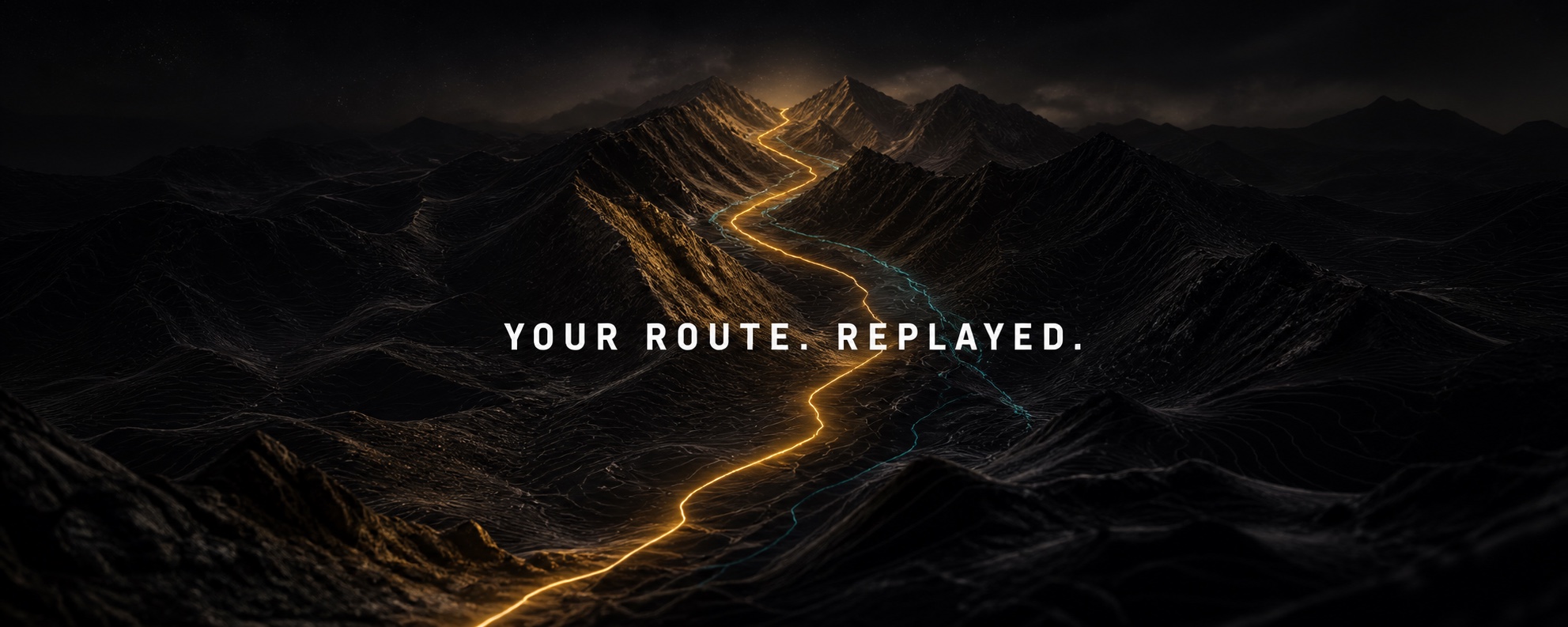 Black mountains at night, a golden route glowing through the valley — above it: Your Route. Replayed.